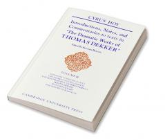 Introductions Notes and Commentaries to Texts in 'The Dramatic Works of Thomas Dekker