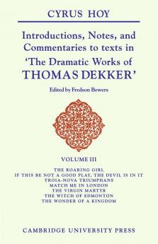 Introductions Notes and Commentaries to Texts in 'The Dramatic Works of Thomas Dekker'
