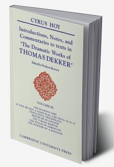 Introductions Notes and Commentaries to Texts in 'The Dramatic Works of Thomas Dekker'