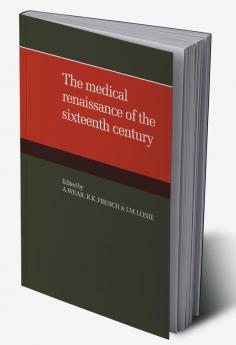 The Medical Renaissance of the Sixteenth Century