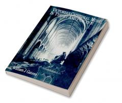 Victorian Cathedral Music in Theory and Practice