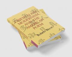 Orientalism Modernism and the American Poem
