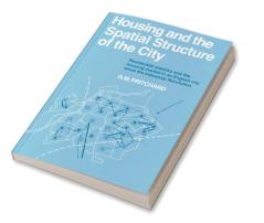 Housing and the Spatial Structure of the City