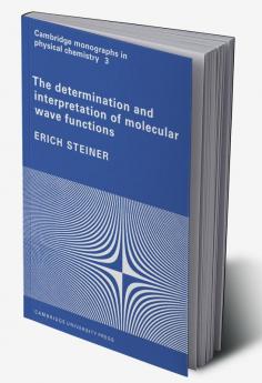 The Determination and Interpretation of Molecular Wave Functions