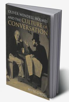 Oliver Wendell Holmes and the Culture of Conversation