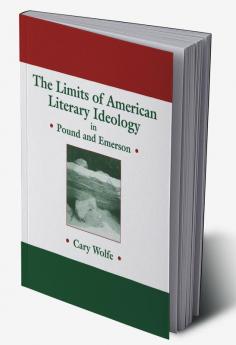 The Limits of American Literary Ideology in Pound and Emerson