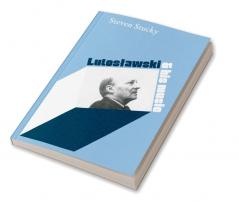 Lutoslawski and His Music
