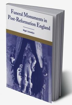 Funeral Monuments in Post-Reformation England