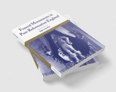 Funeral Monuments in Post-Reformation England