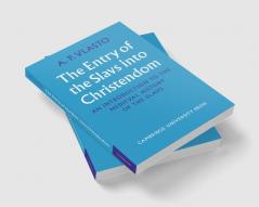 The Entry of the Slavs Into Christendom