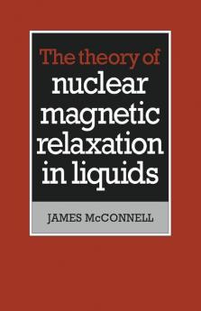 The Theory of Nuclear Magnetic Relaxation in Liquids