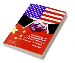 Constructing the U.S. Rapprochement with China 1961 1974