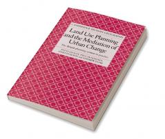Land Use Planning and the Mediation of Urban Change