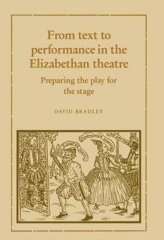 From Text to Performance in the Elizabethan Theatre