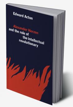 Alexander Herzen and the Role of the Intellectual Revolutionary