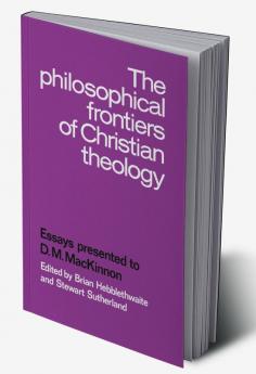 The Philosophical Frontiers of Christian Theology