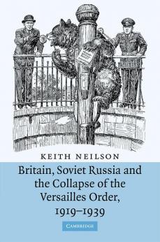Britain Soviet Russia and the Collapse of the Versailles Order 1919 1939