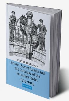 Britain Soviet Russia and the Collapse of the Versailles Order 1919 1939