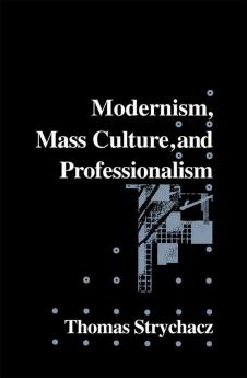 Modernism Mass Culture and Professionalism