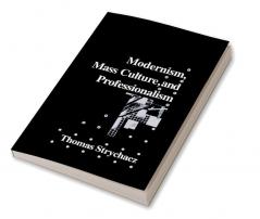 Modernism Mass Culture and Professionalism