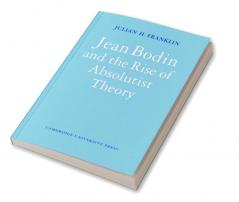 Jean Bodin and the Rise of Absolutist Theory
