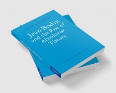 Jean Bodin and the Rise of Absolutist Theory