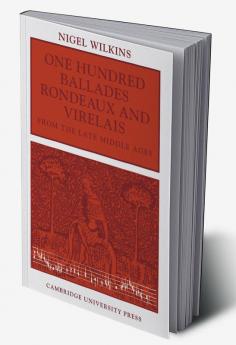 One Hundred Ballades Rondeaux and Virelais from the Late Middle Ages