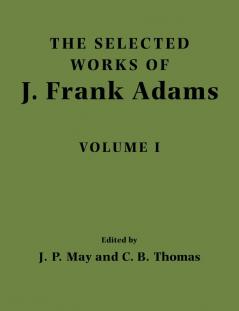 The Selected Works of J. Frank Adams Volume I