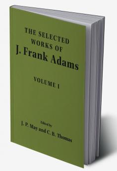 The Selected Works of J. Frank Adams Volume I