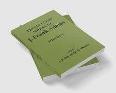 The Selected Works of J. Frank Adams Volume I
