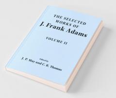 The Selected Works of J. Frank Adams Volume II