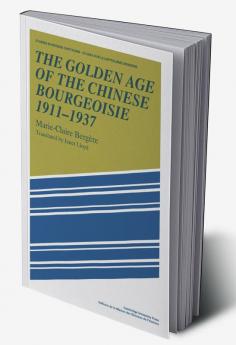 The Golden Age of the Chinese Bourgeoisie 1911 1937