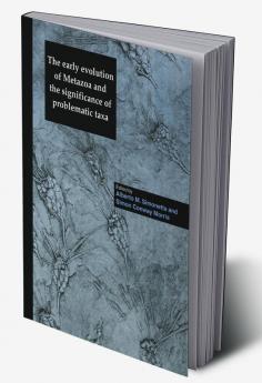 The Early Evolution of Metazoa and the Significance of Problematic Taxa
