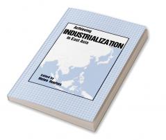 Achieving Industrialization in East Asia