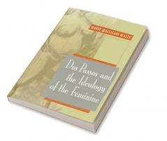 DOS Passos and the Ideology of the Feminine