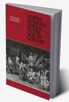 North German Opera in the Age of Goethe