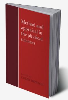 Method and Appraisal in the Physical Sciences