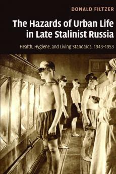 The Hazards of Urban Life in Late Stalinist Russia