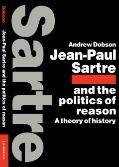 Jean-Paul Sartre and the Politics of Reason