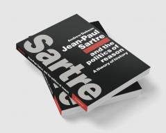 Jean-Paul Sartre and the Politics of Reason