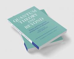 Quantum Theory and Beyond