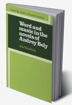 Word and Music in the Novels of Andrey Bely