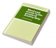 Word and Music in the Novels of Andrey Bely