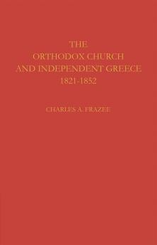 The Orthodox Church and Independent Greece 1821 1852