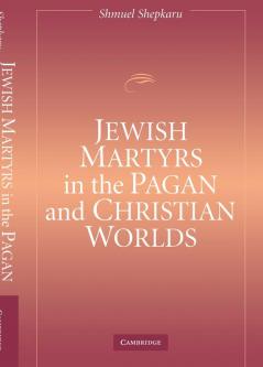 Jewish Martyrs in the Pagan and Christian Worlds