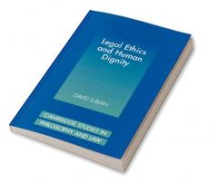 Legal Ethics and Human Dignity