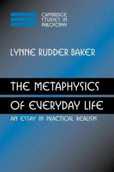 The Metaphysics of Everyday Life: An Essay in Practical Realism (Cambridge Studies in Philosophy)