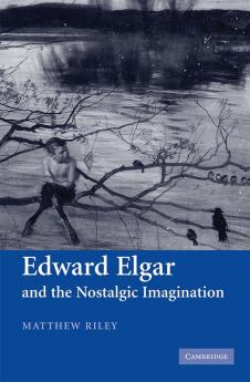 Edward Elgar and the Nostalgic Imagination