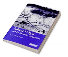 Edward Elgar and the Nostalgic Imagination