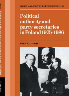 Political Authority and Party Secretaries in Poland 1975 1986